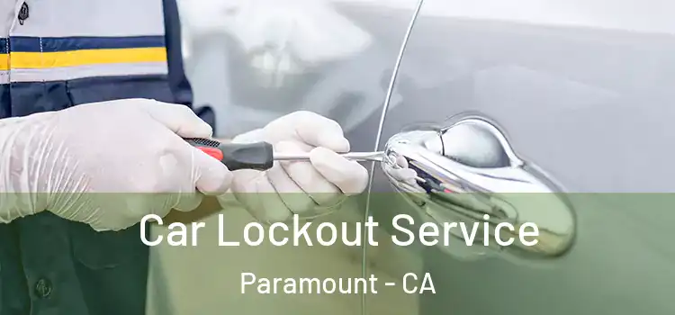 Car Lockout Service Paramount - CA