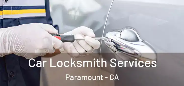 Car Locksmith Services Paramount - CA