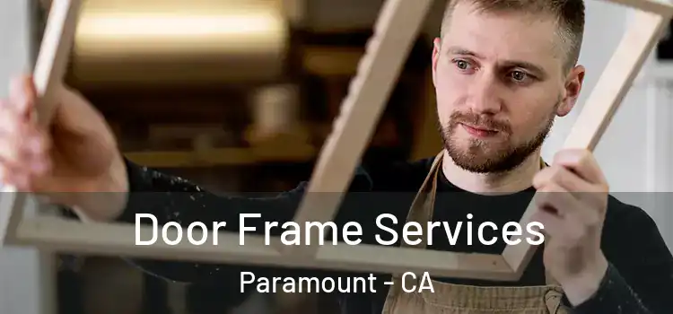 Door Frame Services Paramount - CA
