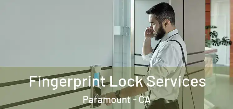 Fingerprint Lock Services Paramount - CA