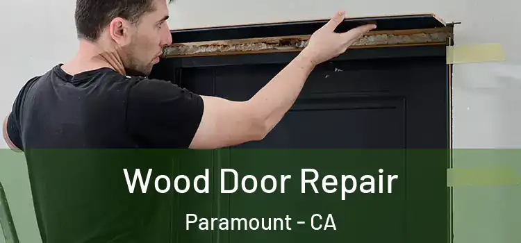Wood Door Repair Paramount - CA